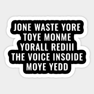 JONE WASTE YORE TOYE MONME YORALL REDIII THE VOICE INSOIDE MOYE YEDD Sticker